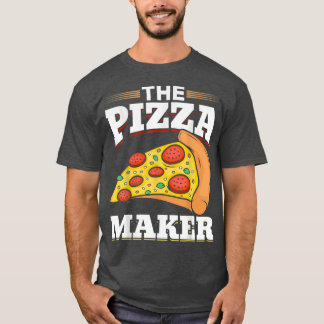 Funny Pizza Lovers Pizza Makers The Pizza Maker T-Shirt