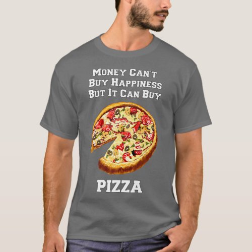 Funny Pizza Money Cant Buy Happiness But It Can Bu T_Shirt