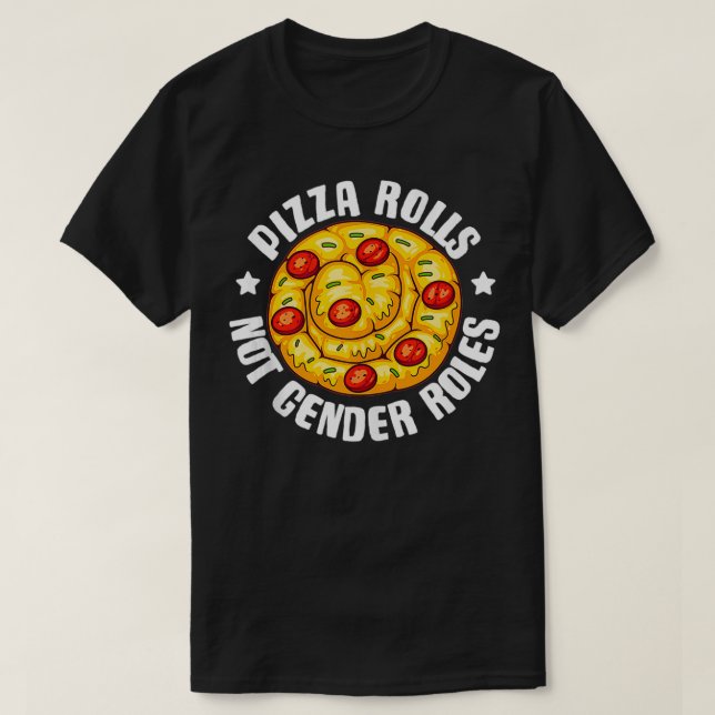 Funny Pizza Roll Not Gender Roles Gift Cool Pizza  T-Shirt (Design Front)