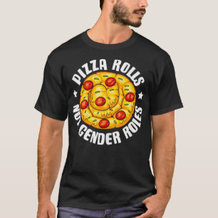 Funny Pizza Roll Not Gender Roles Gift Cool Pizza  T-Shirt