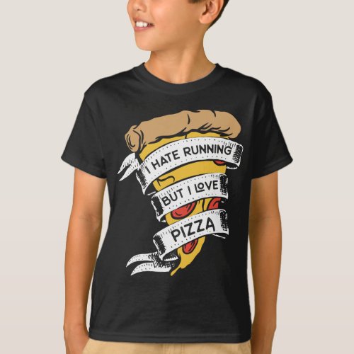 Funny Pizza Sayings I Hate Running But I Love Pizz T_Shirt