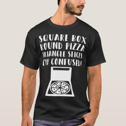 Funny Pizza Square Box Round Pizza_Triangle Slices T_Shirt