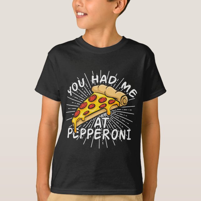 Funny Pizza - You Had Me at Pepperoni T-Shirt (Front)