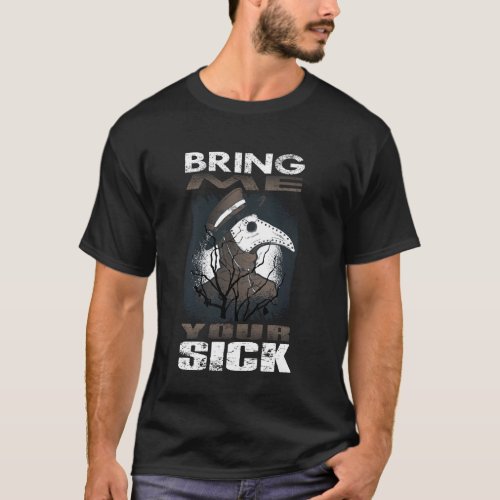 Funny Plague Doctor Steampunk  Bring Me Your Sick T_Shirt