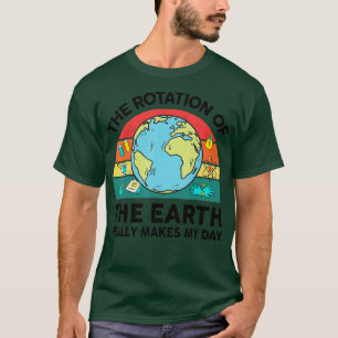 Funny Planet Rotation of Earth Makes My Day Space T-Shirt