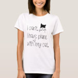Funny Plans With My Cat Cute Drawing Typography T-Shirt<br><div class="desc">A fun design for cat lovers with the humorous words,  I Can’t. I Have Plans With My Cat with quirky black typography and a cute cat and hearts illustration. Would make a great gift too for feline loving friends!</div>