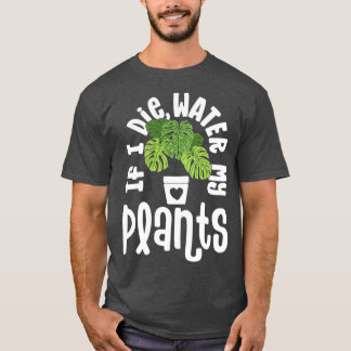 Funny Plant Gifts For Women Monstera If Die Water T-Shirt