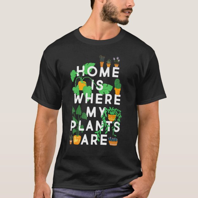 Funny Plant Lover Tee, Home Is Where My Plants Are T-Shirt (Front)