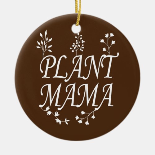 Funny Plant Mama Gardening for Gardener  Ceramic Ornament