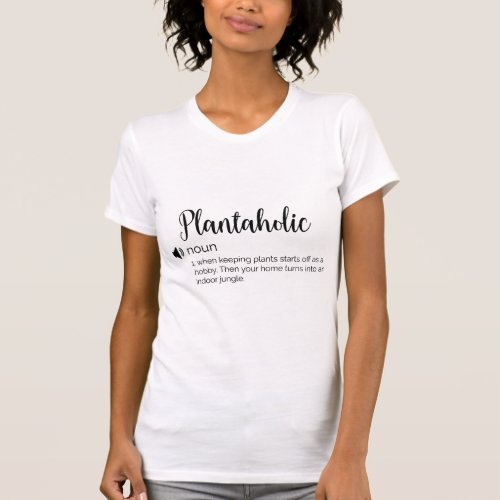 Funny Plantaholic Deifinition _ Plants Lover Gift T_Shirt