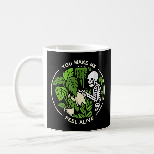 Funny Plants Gardener You Make Me Feel Alive Garde Coffee Mug