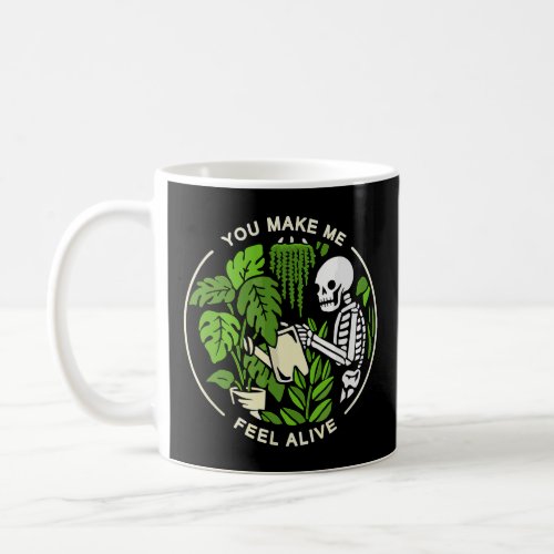 Funny Plants Gardener You Make Me Feel Alive Garde Coffee Mug