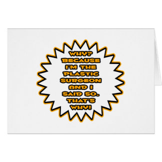 Funny Plastic Surgeon ... Because I Said So Cards