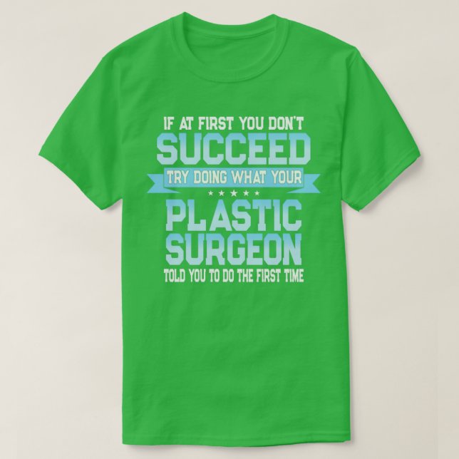 Funny Plastic Surgeon Quote T-Shirt (Design Front)
