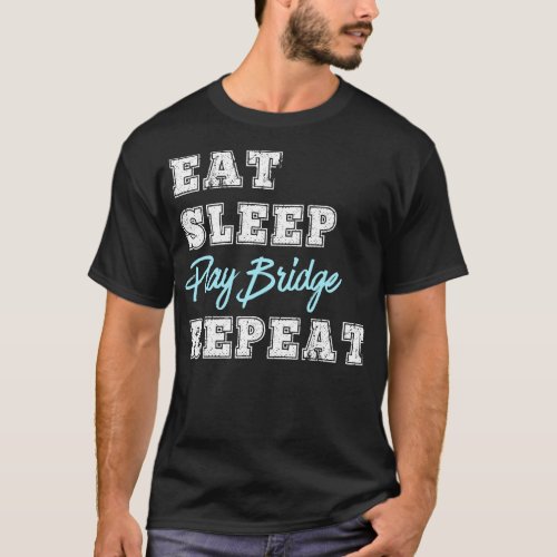 Funny Play Bridge Card Game Eat Sleep Repeat  T_Shirt