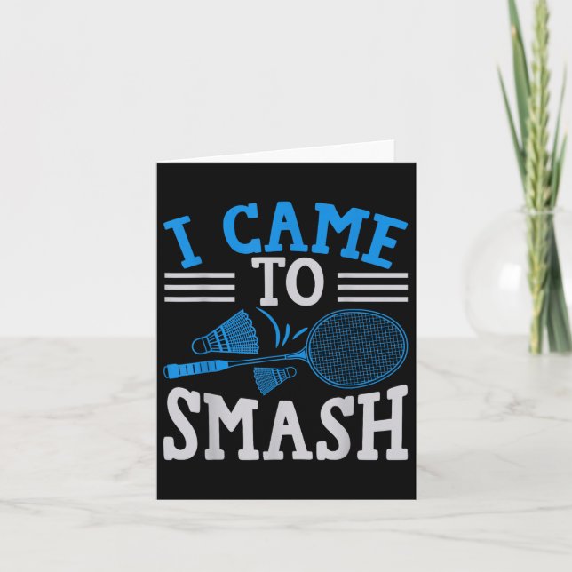 Funny Player Love Badminton Joke I Came To Smash  Card (Front)