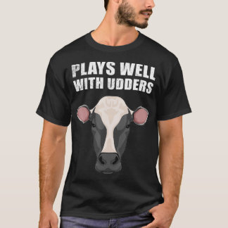 Funny Plays Well With Udders Cool Cow Gift For Men T-Shirt