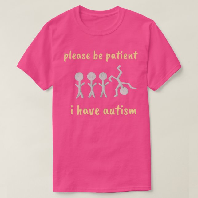 funny please be patient i have autism T-Shirt (Design Front)