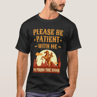 Funny Please Be Patient I'm from The 1900s Old Men T-Shirt