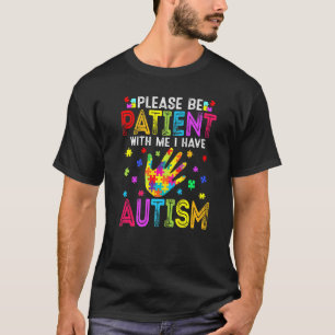 Funny Please Be Patient With Me I Have Autism Awar T-Shirt