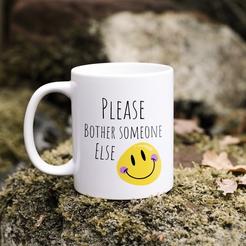 Funny Please Bother Someone Else Coffee Mug