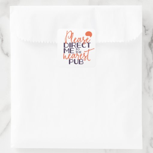 Funny please direct me to the nearest pub square sticker zazzle