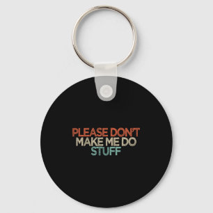 Funny Please Don't Make Me Do Stuff  Keychain