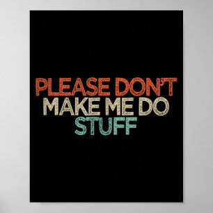 Funny Please Don't Make Me Do Stuff Poster