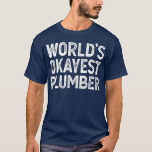 Funny Plumber Gift Worlds Okayest Plumber T-Shirt