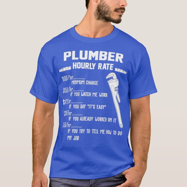 Funny Plumber Hourly Rate Apparel For Plumbers T-Shirt (Front)