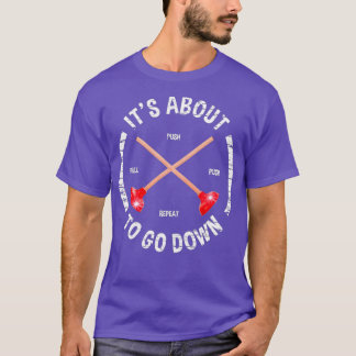 Funny Plumber Its About To Go Down Plunger T-Shirt