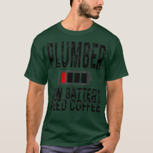 Funny Plumber Low Battery Need Coffee Tired T-Shirt