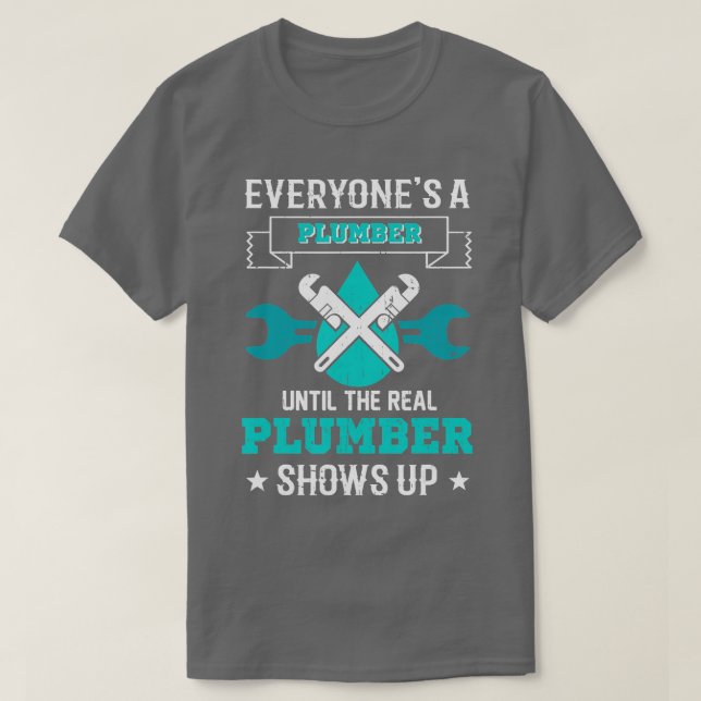 Funny Plumber s Plumbing  Everyones A Plumber  T-Shirt (Design Front)