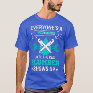 Funny Plumber s Plumbing Everyones A Plumber T-Shirt