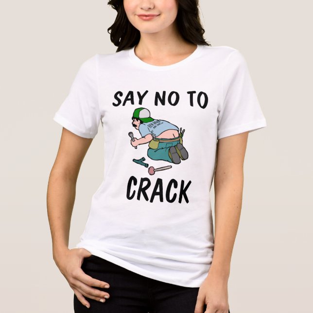 FUNNY PLUMBER T-SHIRT, SAY NO TO CRACK Tri-Blend SHIRT (Front)