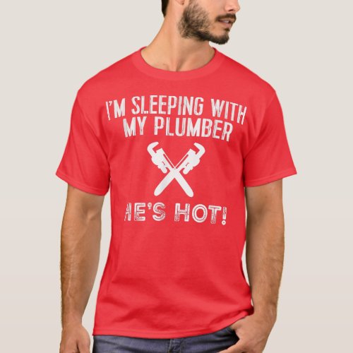 Funny Plumbing T Im Sleeping With My Hot Plumber  T_Shirt
