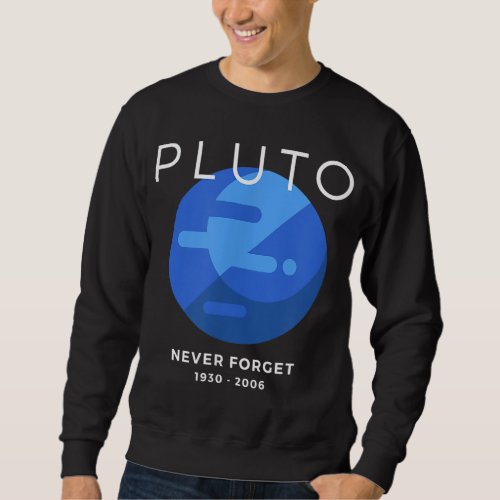 Funny Pluto Never Forget Dwarf Planet Sweatshirt