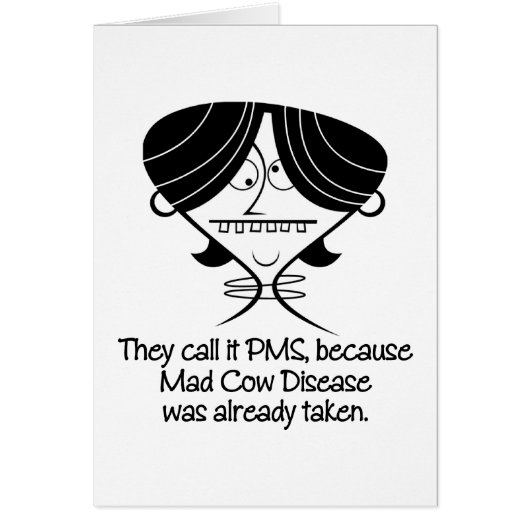 Funny PMS/Mad Cow Disease Gift Cards (Front)