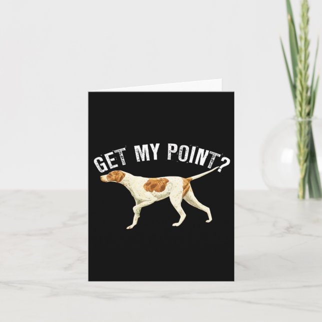 Funny Pointer Dog Get My Point Bird Dog Lover Gift Card (Front)