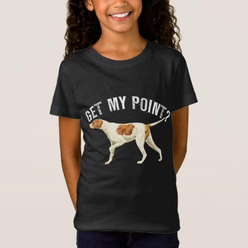 Funny Pointer Dog Get My Point Bird Dog Lover Gift T_Shirt