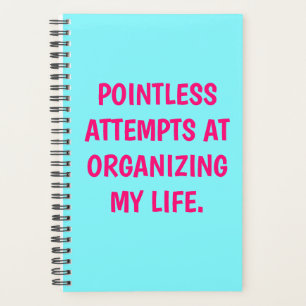 Funny "POINTLESS ATTEMPTS AT ORGANIZING" Planner