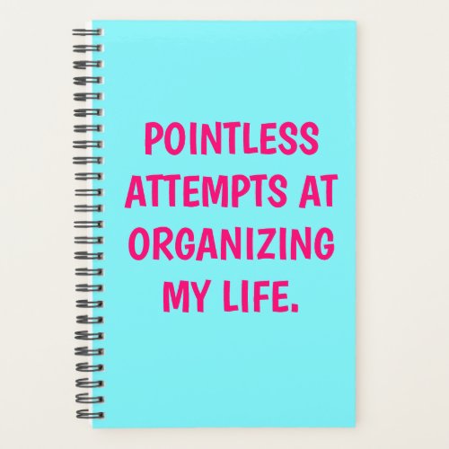 Funny POINTLESS ATTEMPTS AT ORGANIZING Planner