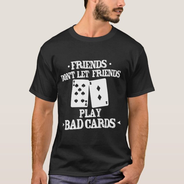 Funny Poker Friends Don_t Let Friends Play Bad Car T-Shirt (Front)