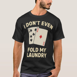 Funny Poker I Don't Even Fold My T-Shirt