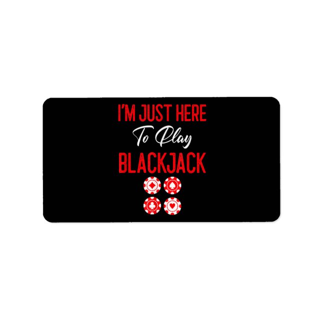 Funny Poker | I'm Just Here To Plat Blackjack Label (Front)
