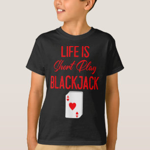 Funny Poker Life Is Short Play Blackjack T-Shirt