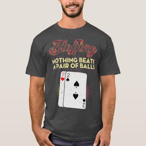 Funny Poker Player Bluffing Nothing Beats A Pair O T_Shirt