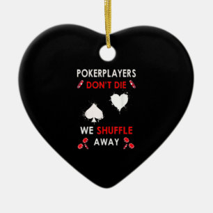 Funny Poker Players Don´t Die We Shuffle Away Ceramic Ornament