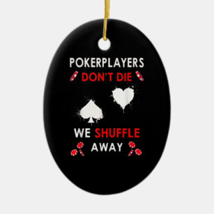 Funny Poker Players Don´t Die We Shuffle Away Ceramic Ornament