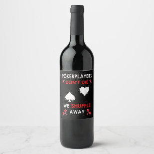 Funny Poker Players Don´t Die We Shuffle Away Wine Label